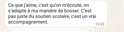 Ce que j’aime, c’est qu’on m’écoute, on s’adapte à ma manière de bosser. C’est pas juste du soutien scolaire, c’est un vrai accompagnement.