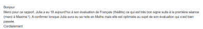 Julia a eu 18 aujourd'hui à son évaluation de Français ce qui est très bon signe suite à la première séance (merci à son tuteur !).